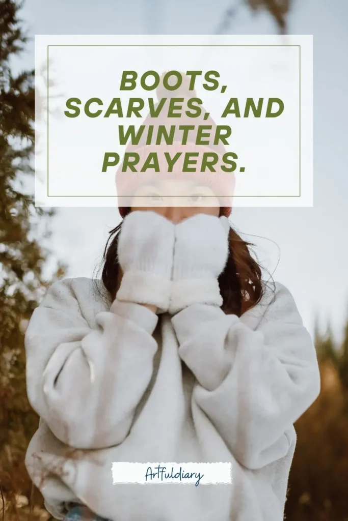 Boots, scarves, and winter prayers. quotes