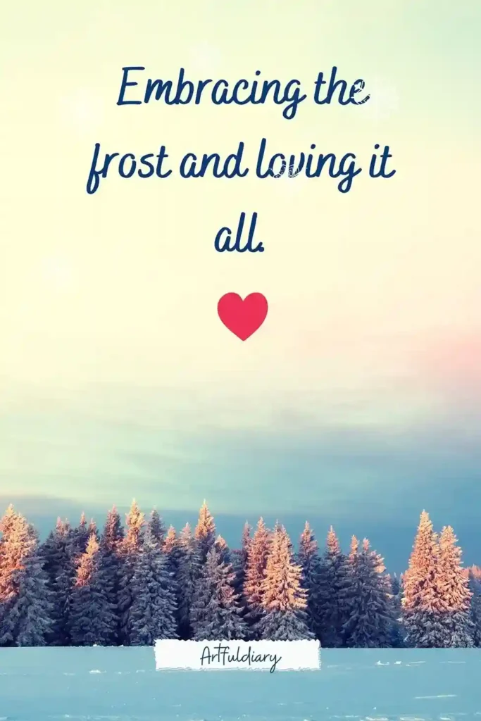 Embracing the frost and loving it all. quotes