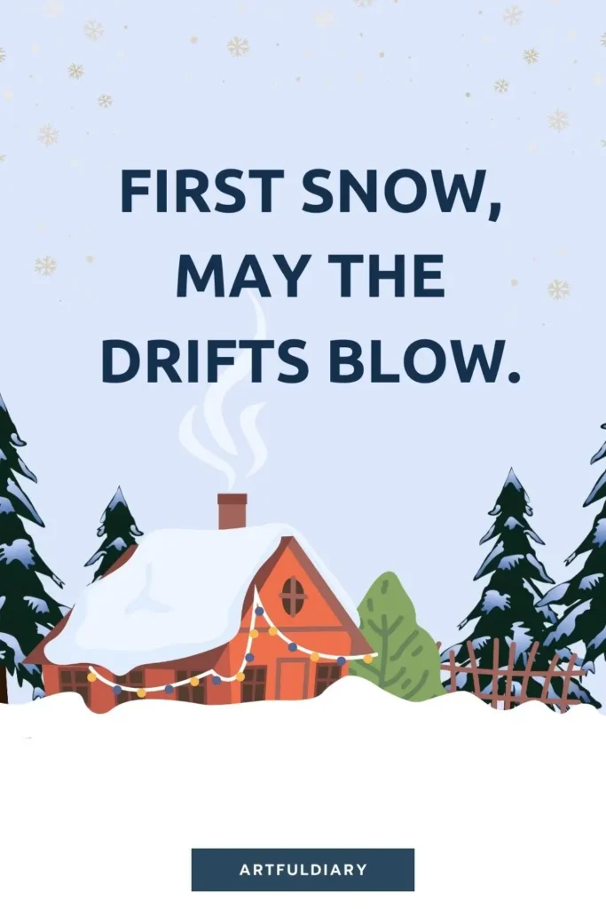 First snow, may the drifts blow , snow puns