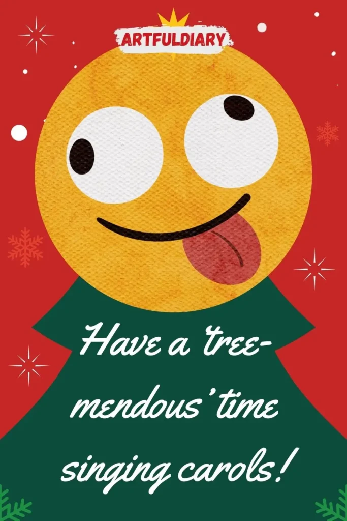 Have a ‘tree-mendous’ time singing carols! christmas puns
