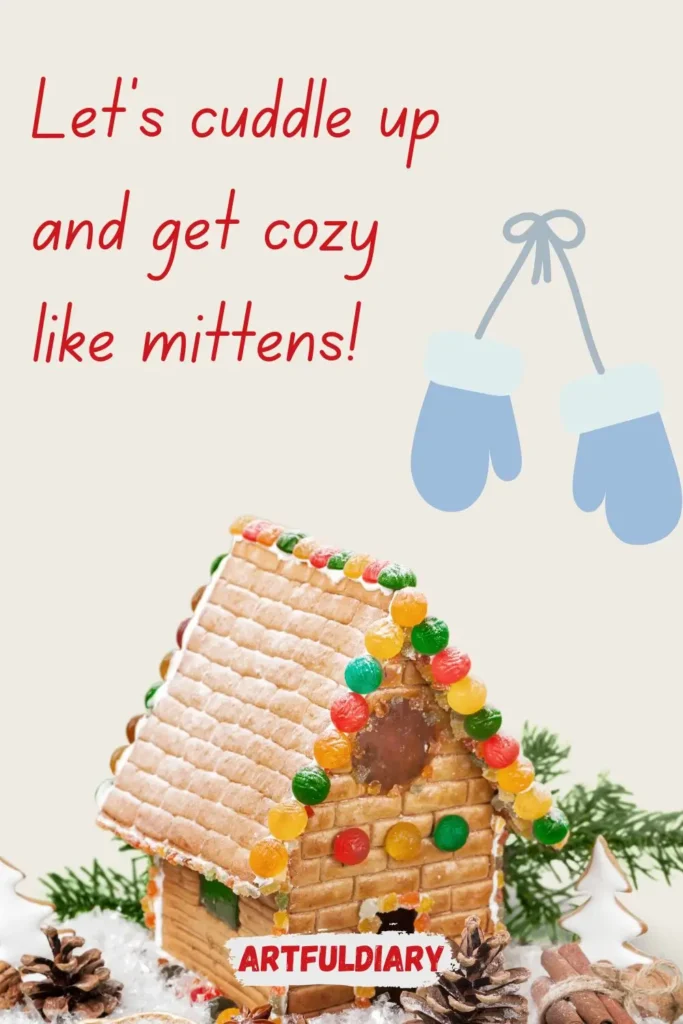 Let’s cuddle up and get cozy like mittens! christmas puns