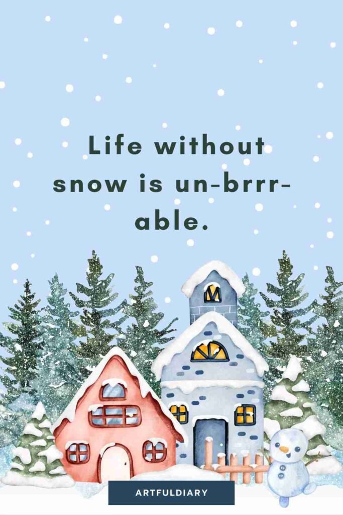 Life without snow is un-brrr-able., snow puns.