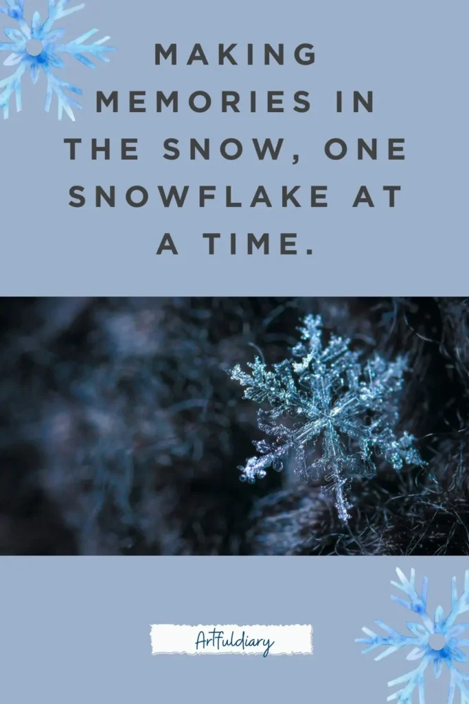 Making memories in the snow, one snowflake at a time. quotes