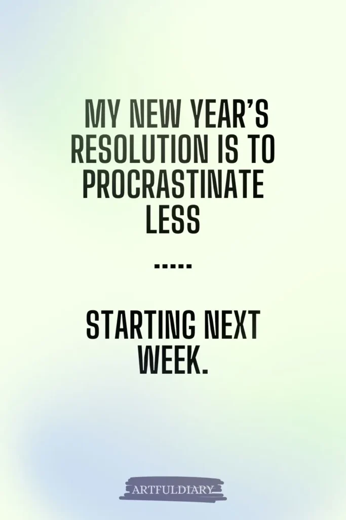 My New Year’s resolution is to procrastinate less. Starting next week, new year puns