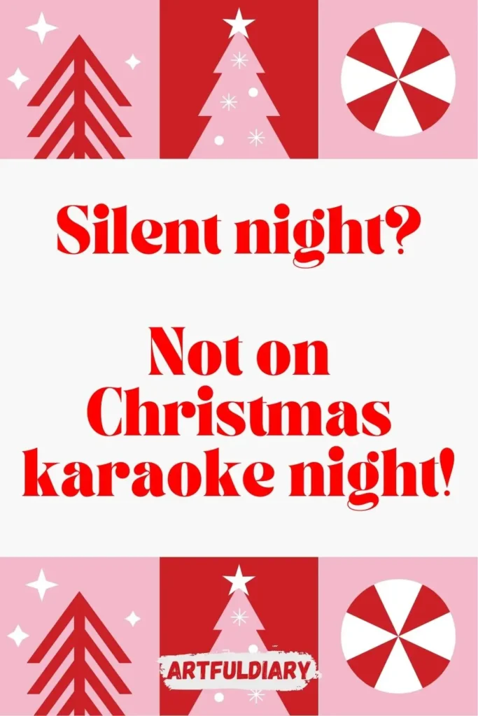 Silent night_ Not on Christmas karaoke night! christmas puns