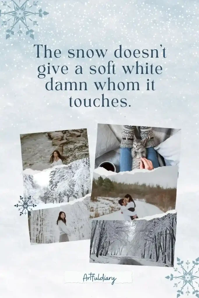 The snow doesn’t give a soft white damn whom it touches,quotes