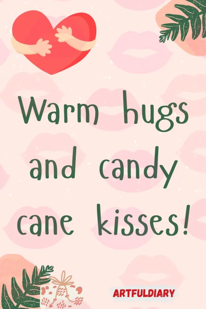 Warm hugs and candy cane kisses! christmas puns