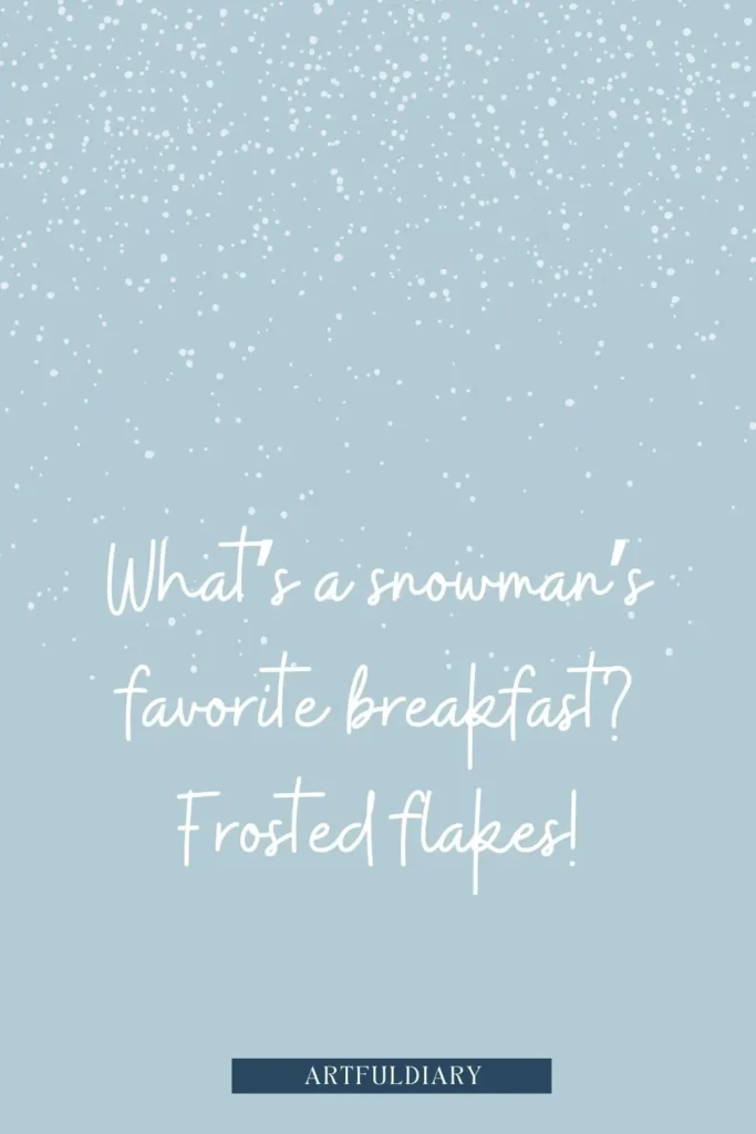 What’s a snowman’s favorite breakfast_ Frosted flakes!, snow puns