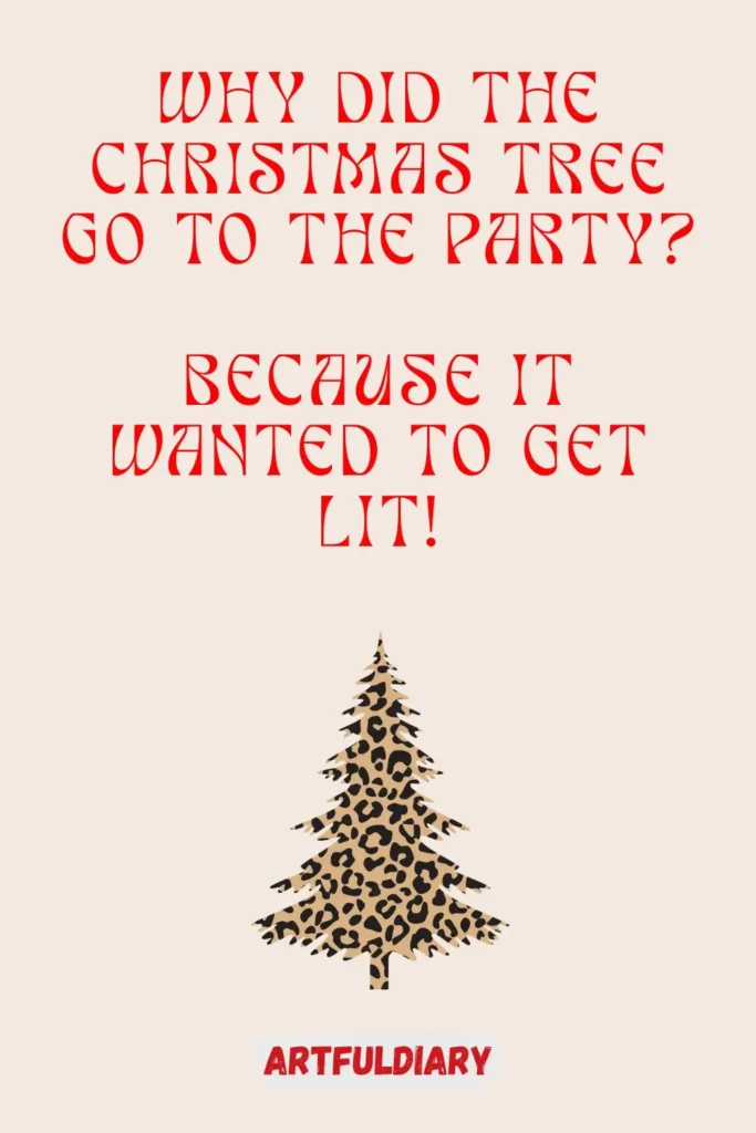 Why did the Christmas tree go to the party? Because it wanted to get lit! christmas puns