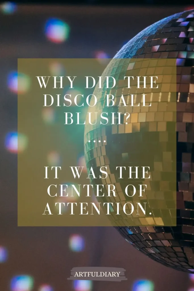 Why did the disco ball blush? .... It was the center of attention, new year puns