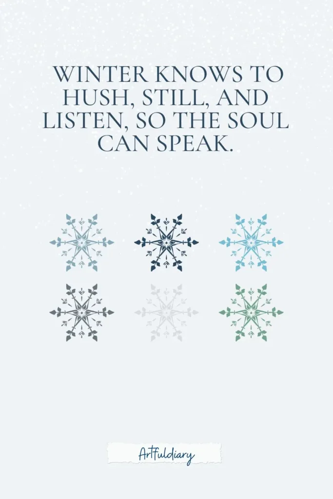 Winter knows to hush, still, and listen, so the soul can speak. quotes