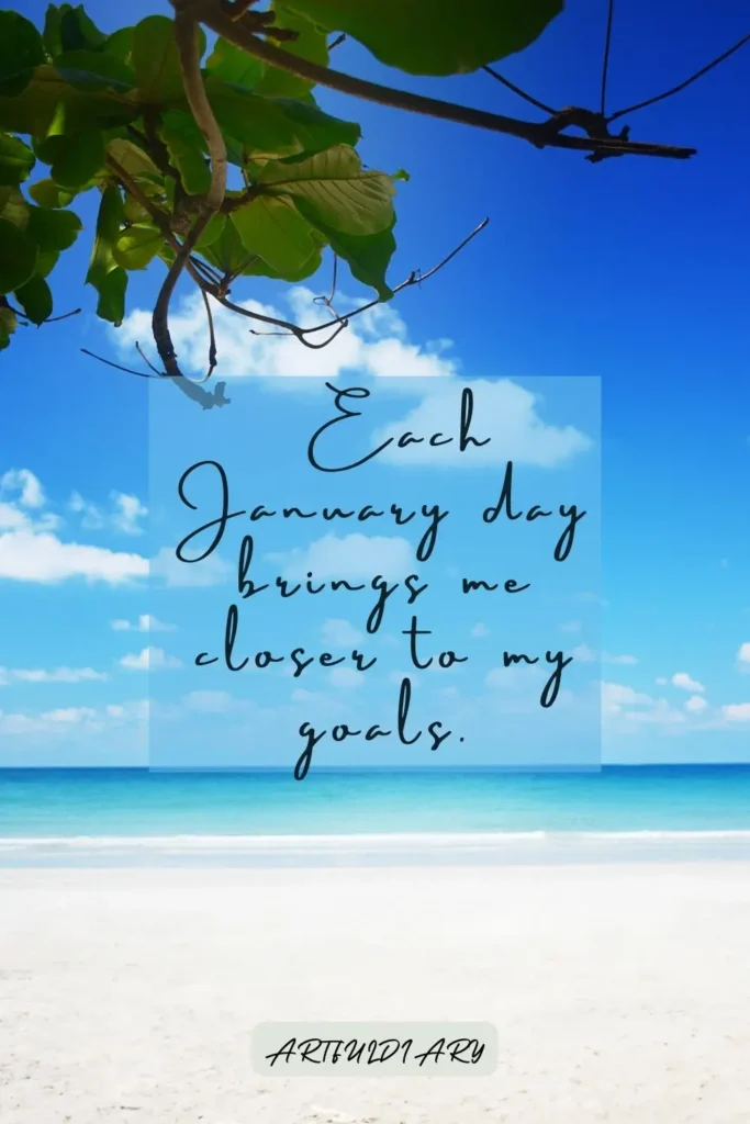 Each January day brings me closer to my goals. quotes