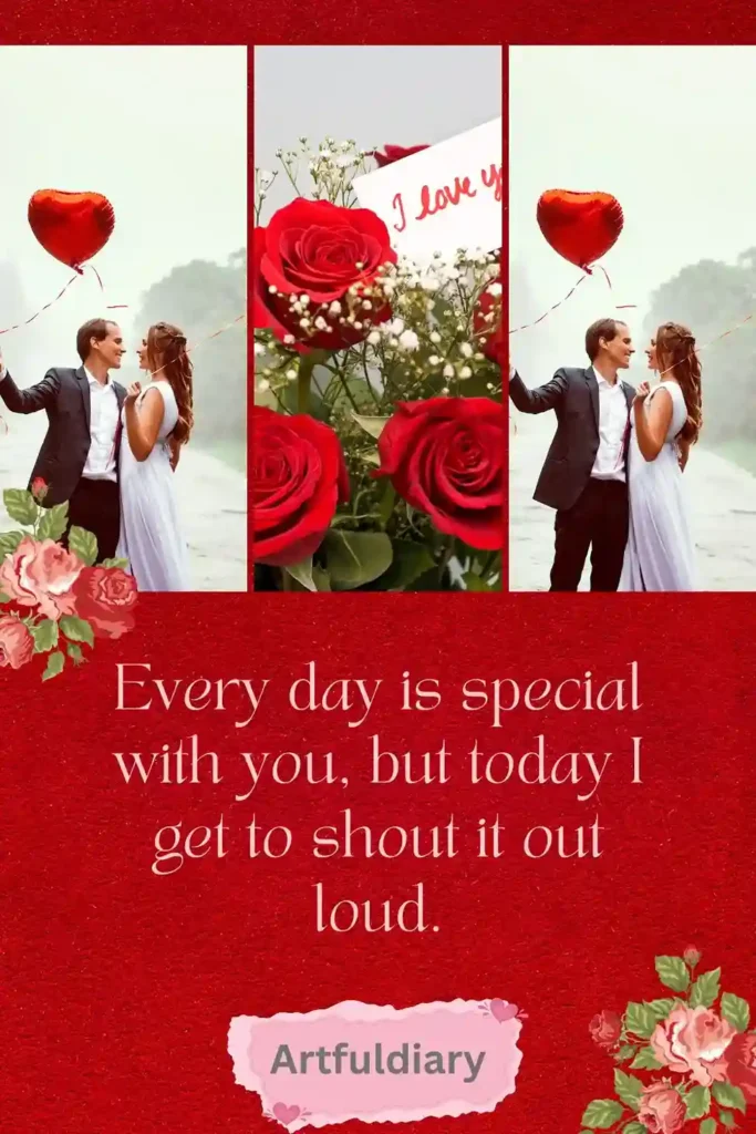 Every day is special with you, but today I get to shout it out loud. quotes