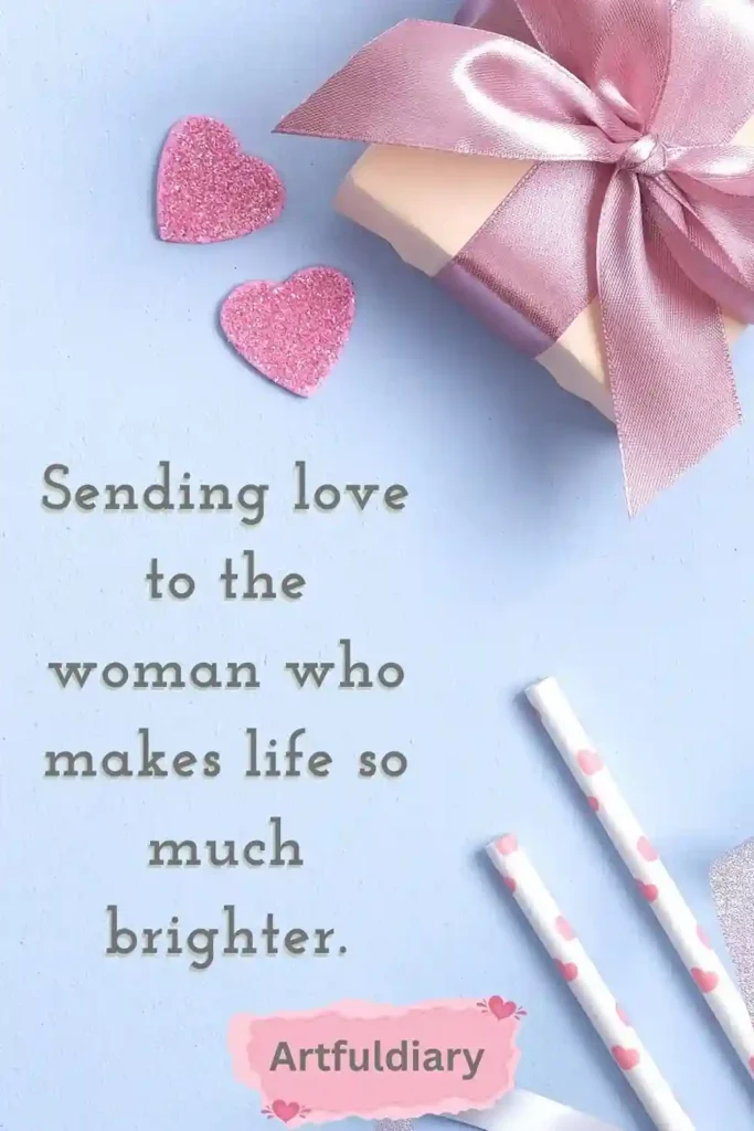 Sending love to the woman who makes life so much brighter. quotes
