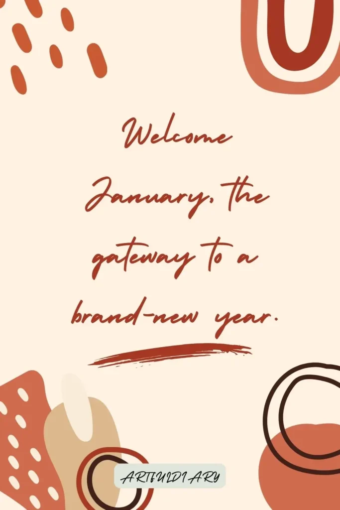 Welcome January, the gateway to a brand-new year. quotes