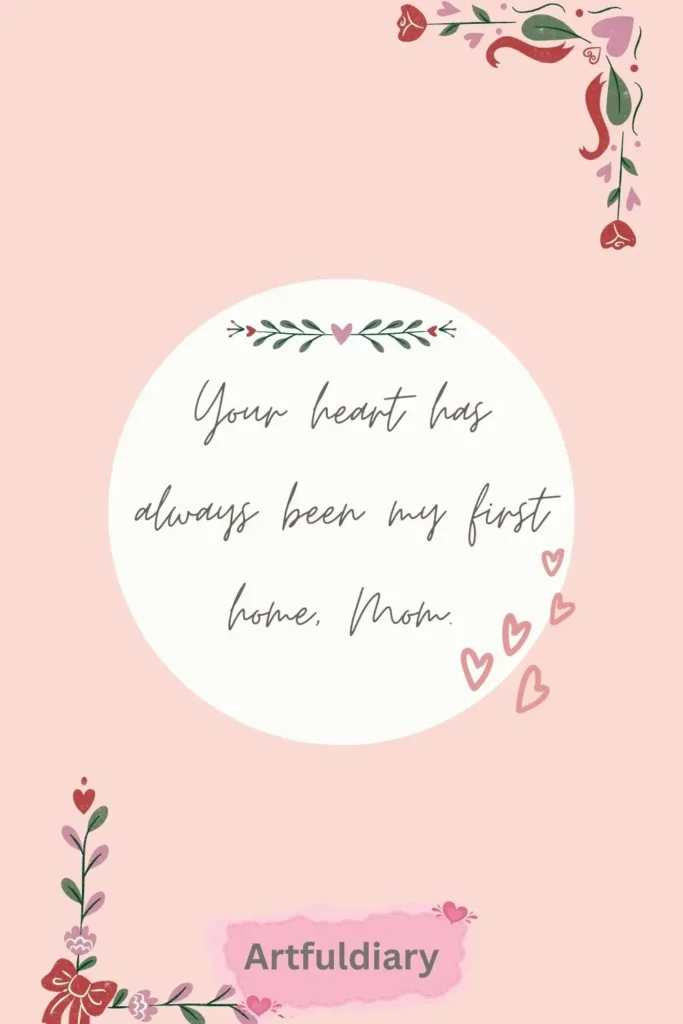 Your heart has always been my first home, Mom. quotes