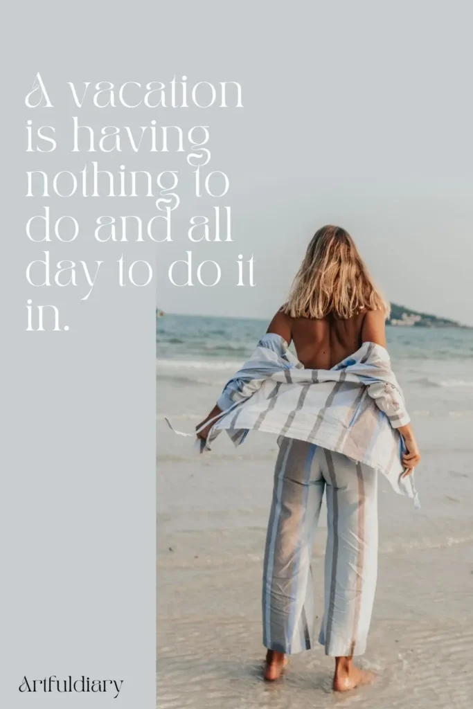 A vacation is having nothing to do and all day to do it in. quotes