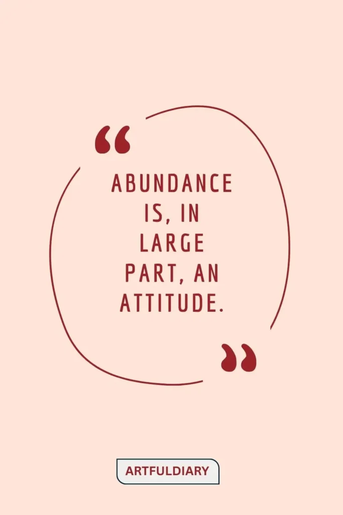 Abundance is, in large part, an attitude. quotes