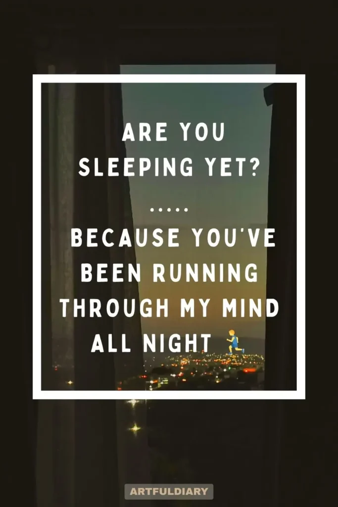 Are you sleeping yet_?..... Because you’ve been running through my mind all night, Quotes