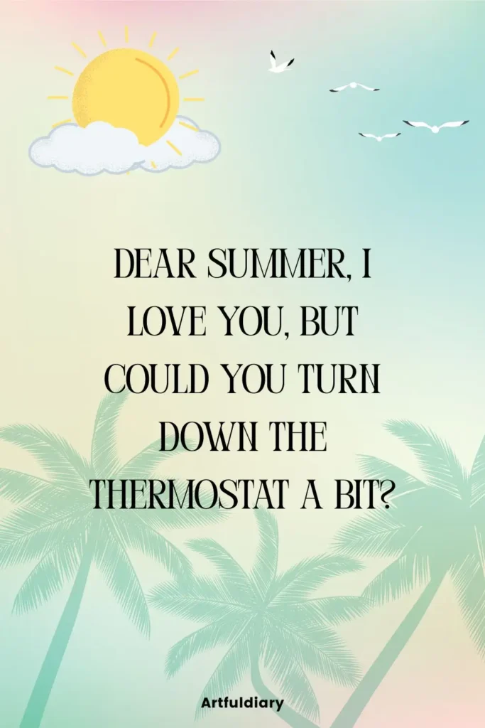 Dear Summer, I love you, but could you turn down the thermostat a bit   quotes