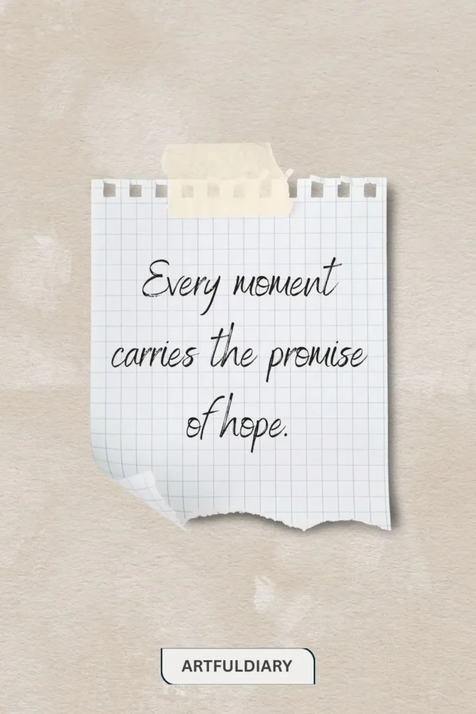 Every moment carries the promise of hope. quotes