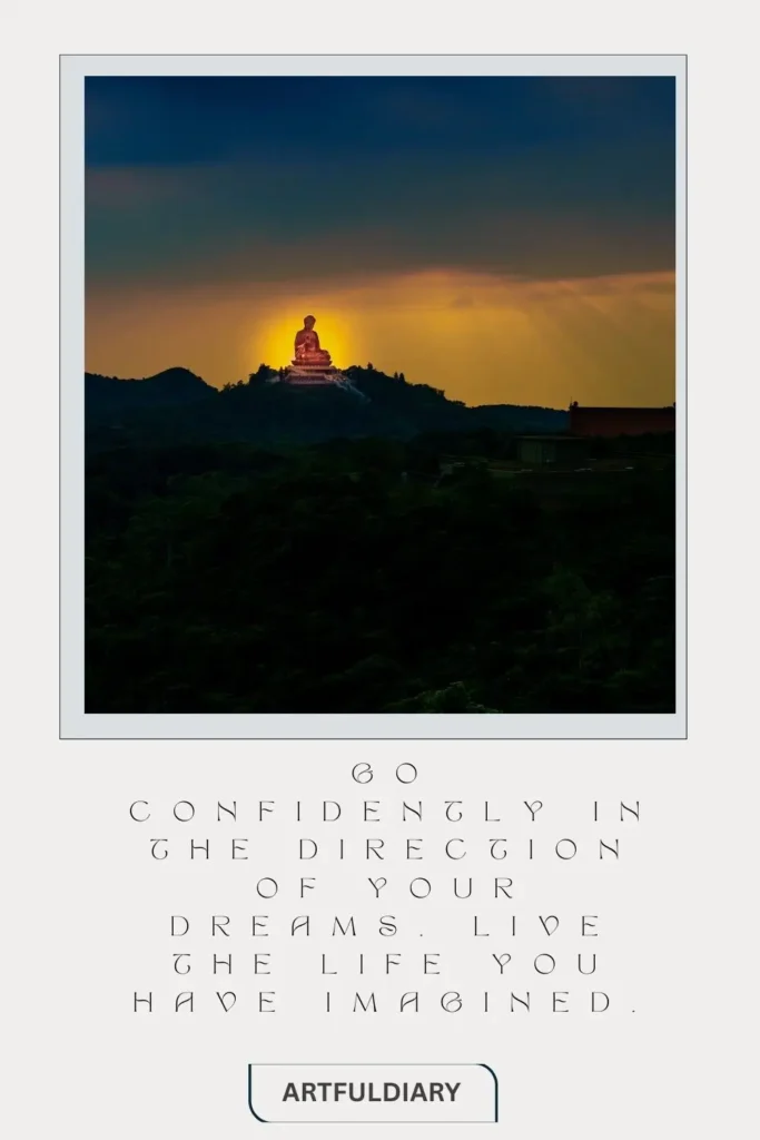 Go confidently in the direction of your dreams. Live the life you have imagined. quotes