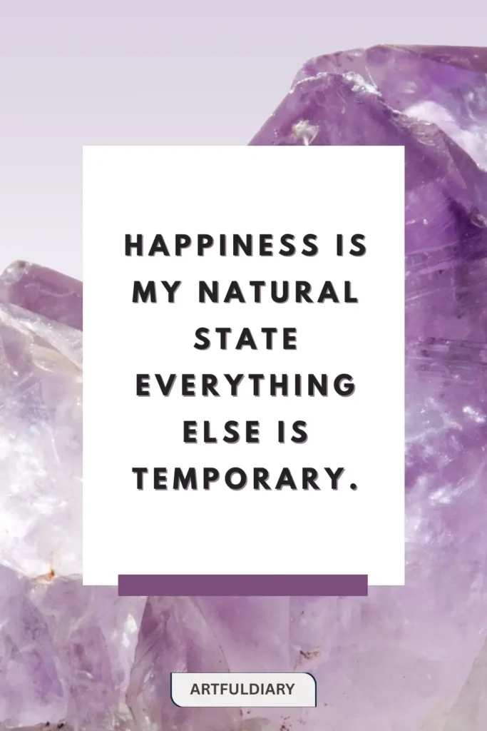 Happiness is my natural state everything else is temporary. quotes