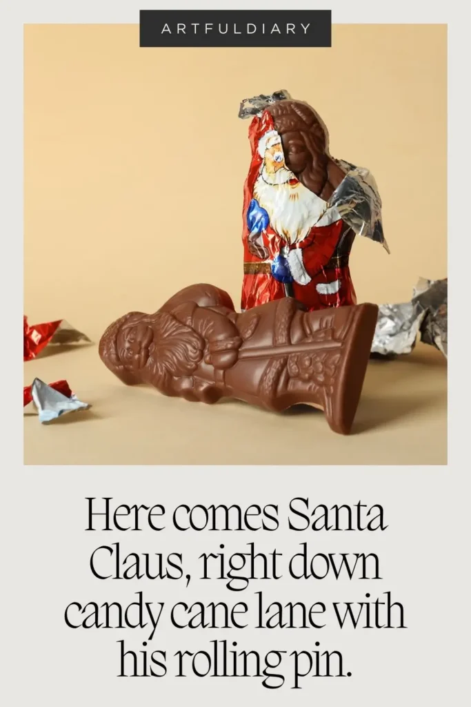 Here comes Santa Claus, right down candy cane lane with his rolling pin. Baking puns