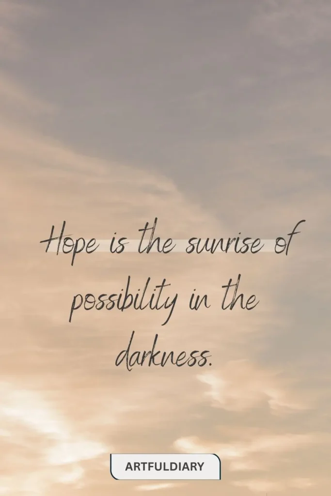 Hope is the sunrise of possibility in the darkness. quotes