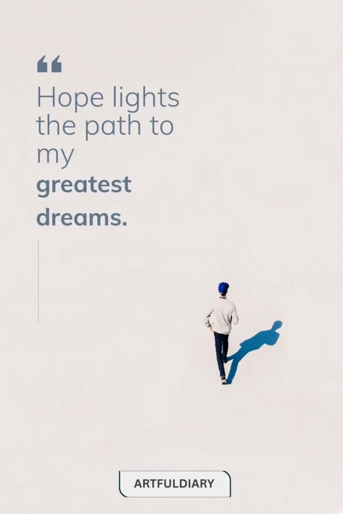 Hope lights the path to my greatest dreams. quotes