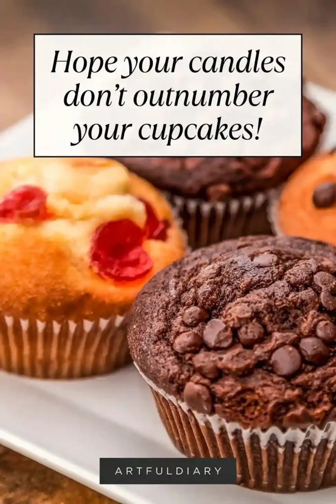 Hope your candles don’t outnumber your cupcakes! Baking pun