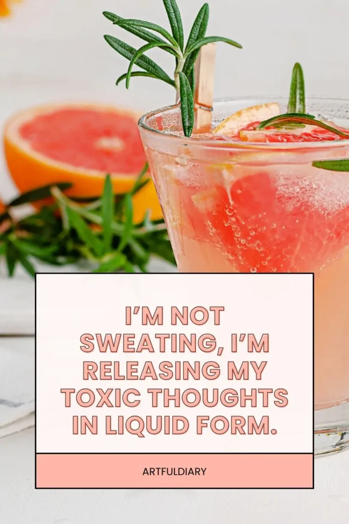 I’m not sweating, I’m releasing my toxic thoughts in liquid form. quotes