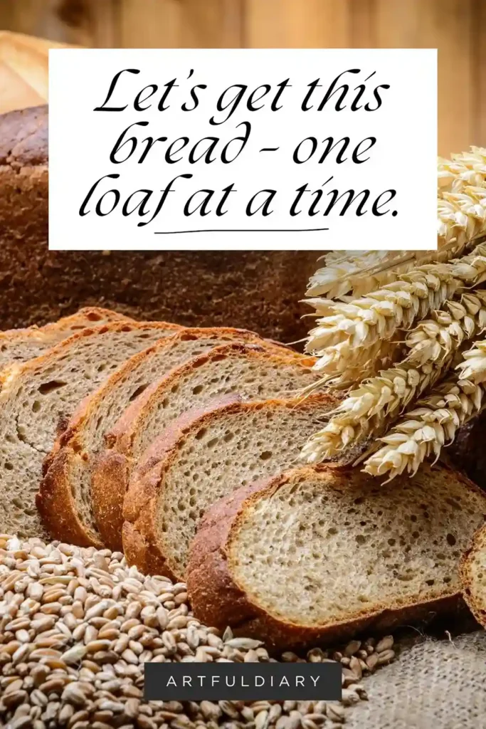Let’s get this bread – one loaf at a time. Baking pun