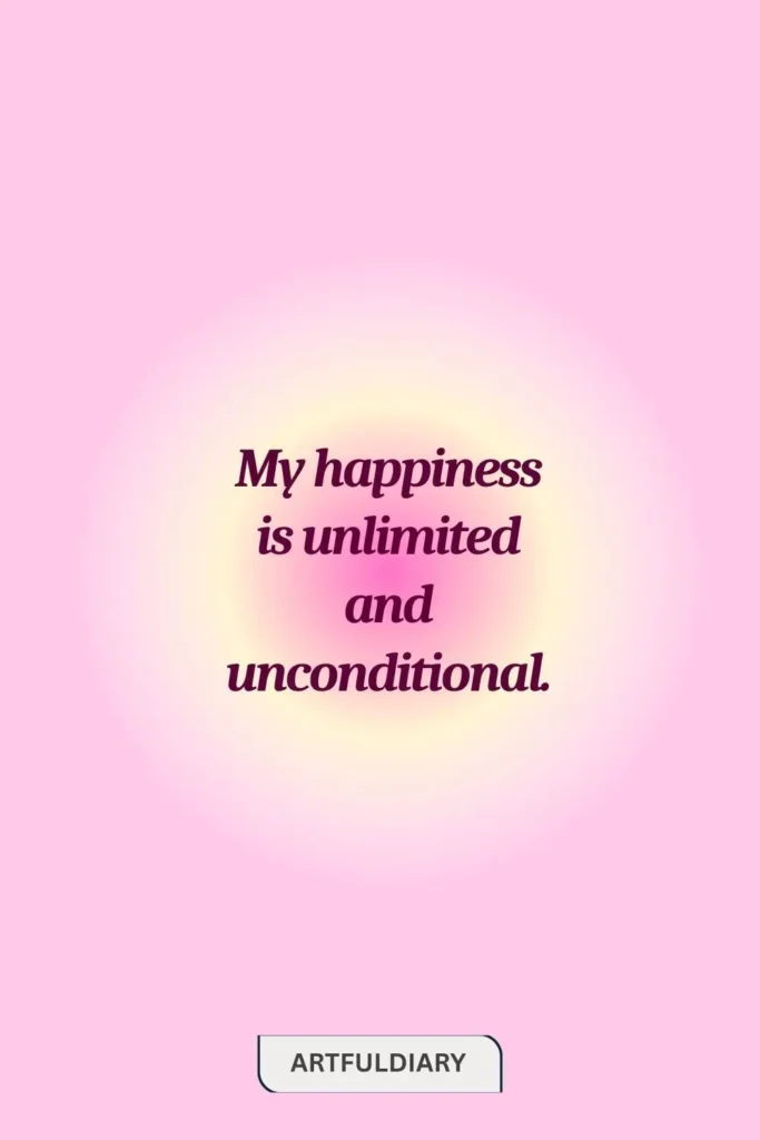 My happiness is unlimited and unconditional. quotes