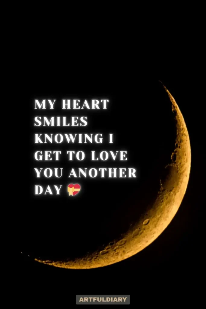 My heart smiles knowing I get to love you another day, Quotes