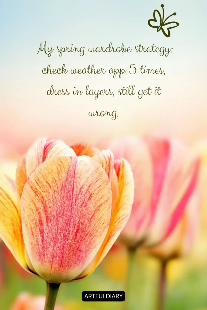 My spring wardrobe strategy_ check weather app 5 times, dress in layers, still get it wrong. quotes