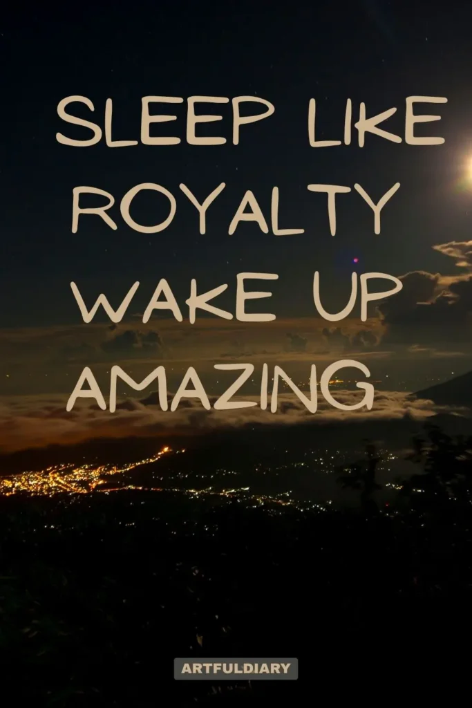 Sleep like royalty wake up amazing, Quotes