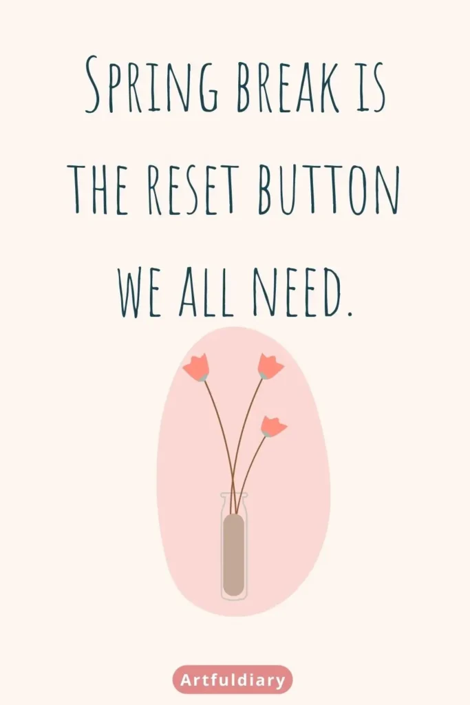 Spring break is the reset button we all need. quotes