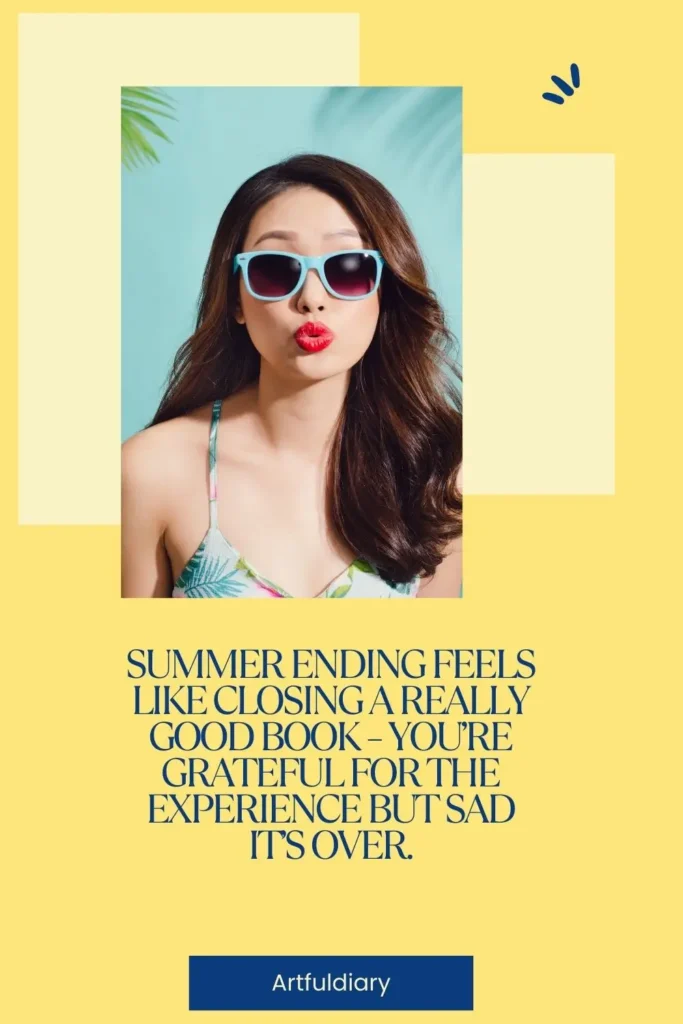 Summer ending feels like closing a really good book – you’re grateful for the experience but sad it’s over. quotes