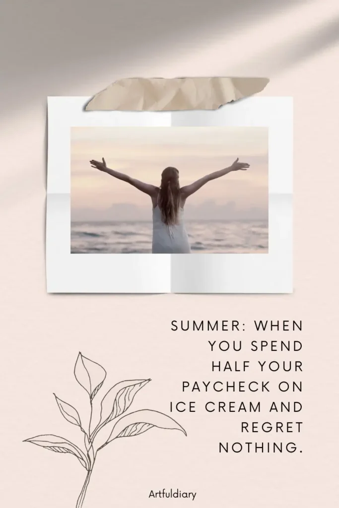 Summer_ When you spend half your paycheck on ice cream and regret nothing. quotes