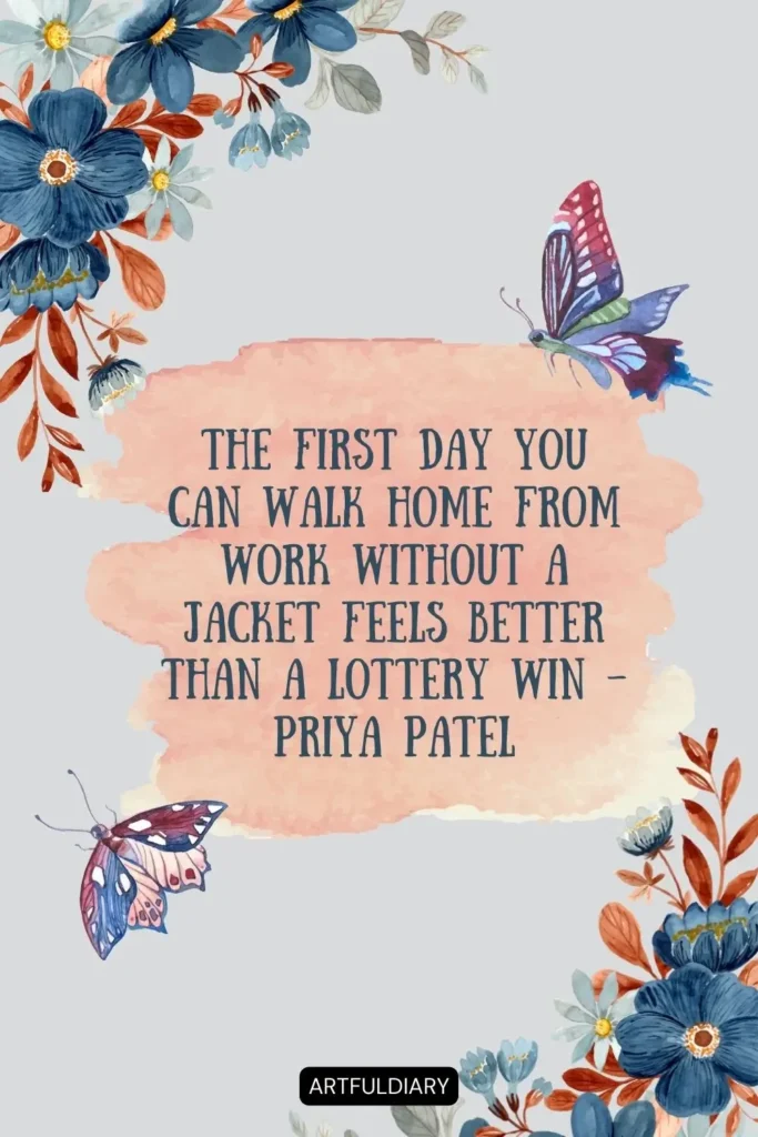 The first day you can walk home from work without a jacket feels better than a lottery win – Priya Patel quotes