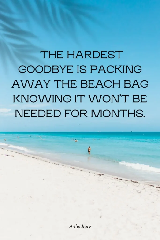 The hardest goodbye is packing away the beach bag knowing it won’t be needed for months. quotes