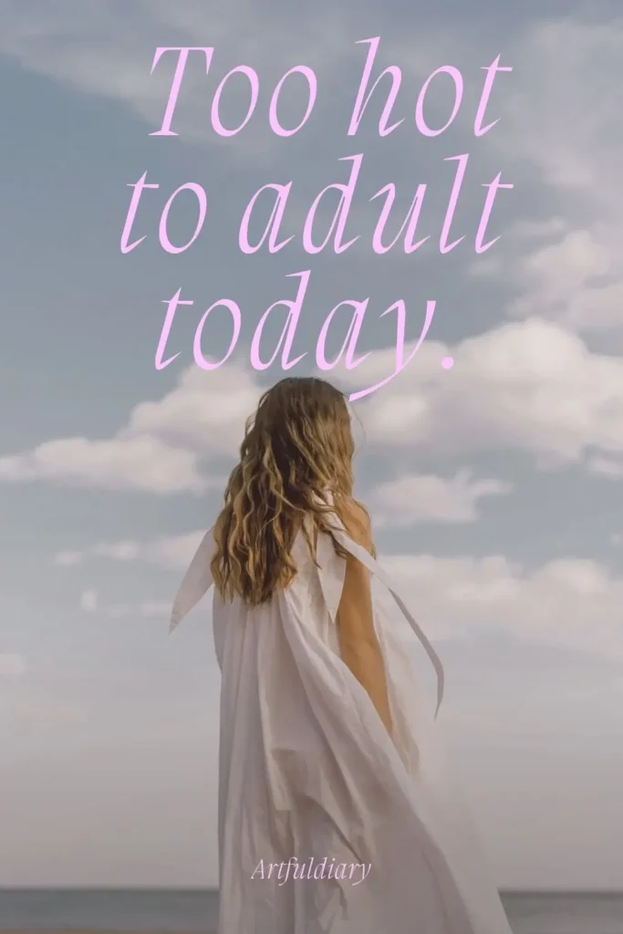Too hot to adult today. quotes
