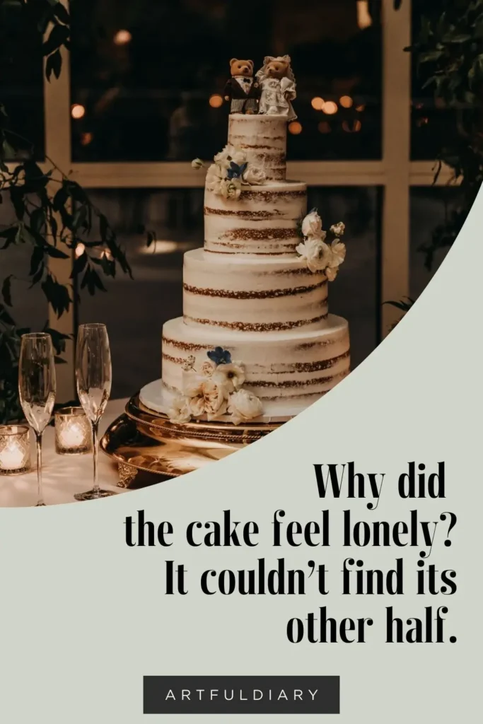 Why did the cake feel lonely? It couldn’t find its other half. Baking puns