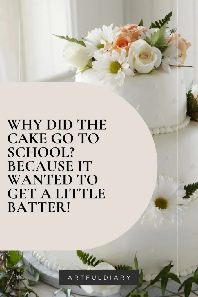Why did the cake go to school? Because it wanted to get a little batter! Baking puns