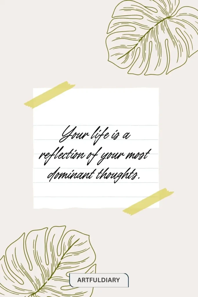 Your life is a reflection of your most dominant thoughts. quotes