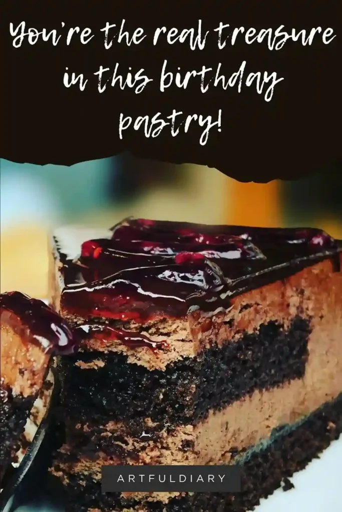 You’re the real treasure in this birthday pastry! Baking pun