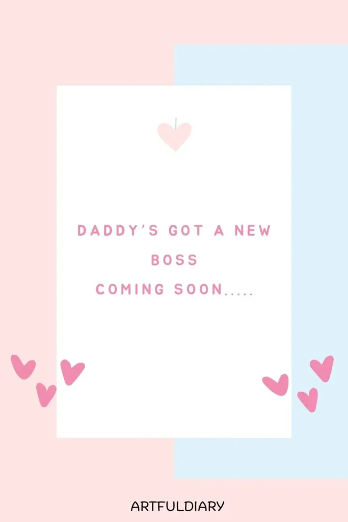 Daddy’s got a new boss coming soon....., gender reveal quotes
