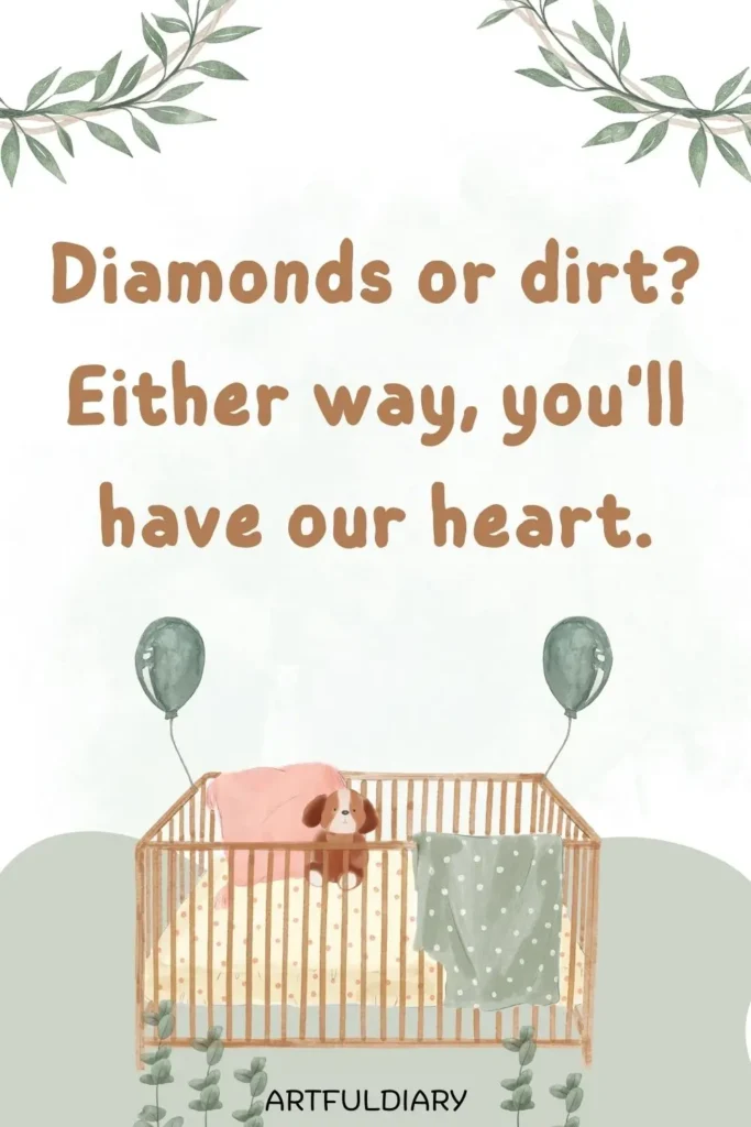 Diamonds or dirt? Either way, you'll have our heart, quotes