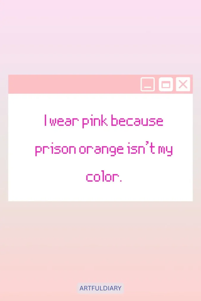 I wear pink because prison orange isn’t my color, quotes